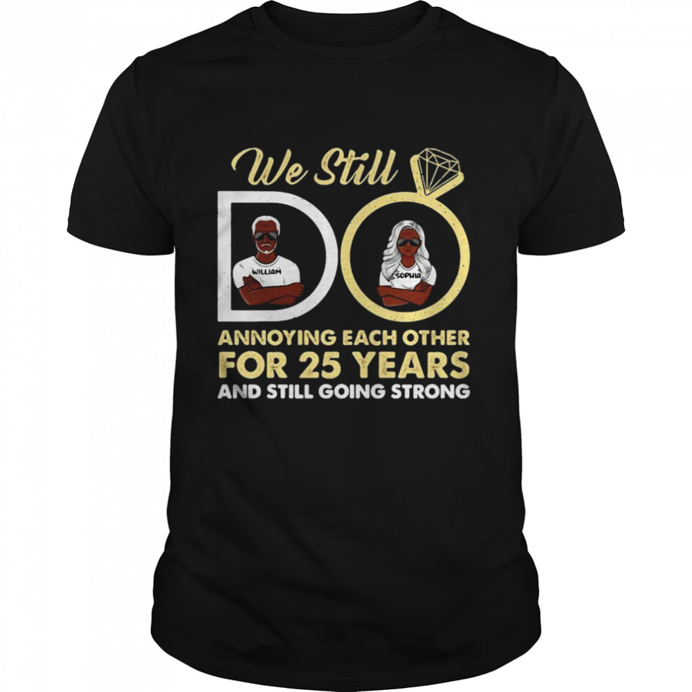 We Still Annoying Each Other For 25 Years And Still Going Strong Shirt