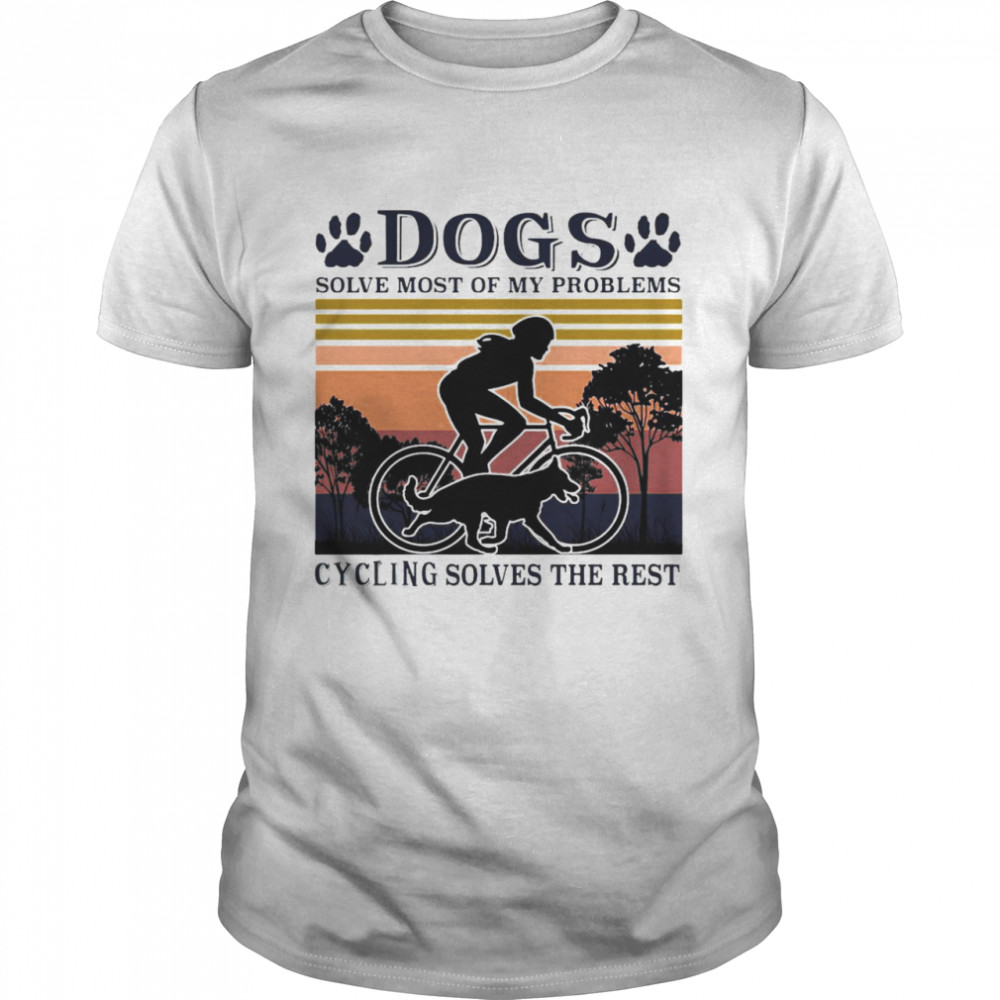 Cycling And Dogs Dogs Solve Most Of My Problems Cycling Solves The Rest Vintage T-shirt