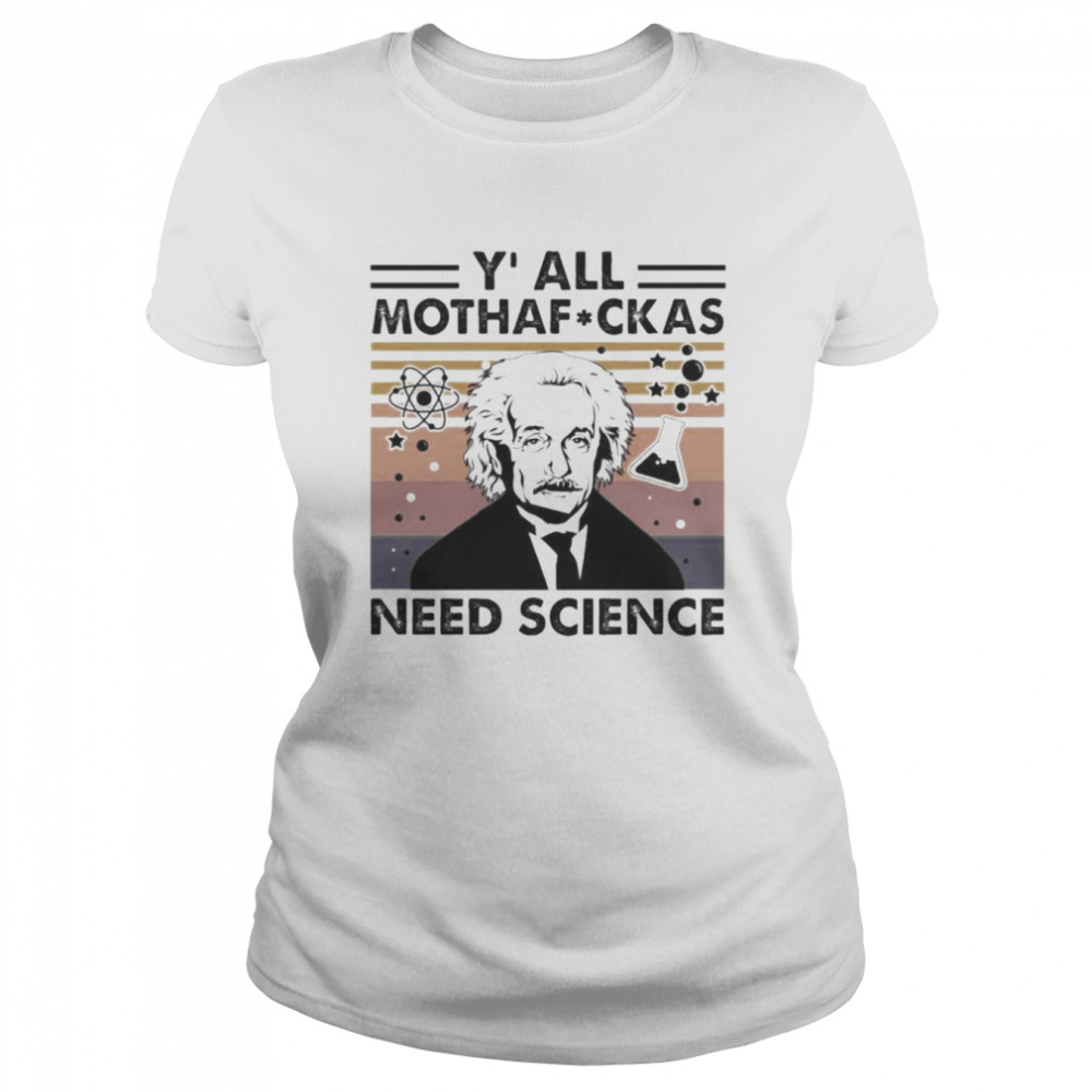 Albert Einstein Yall Mothafuckas Need Science Vintage Shirt Classic Womens T Shirt