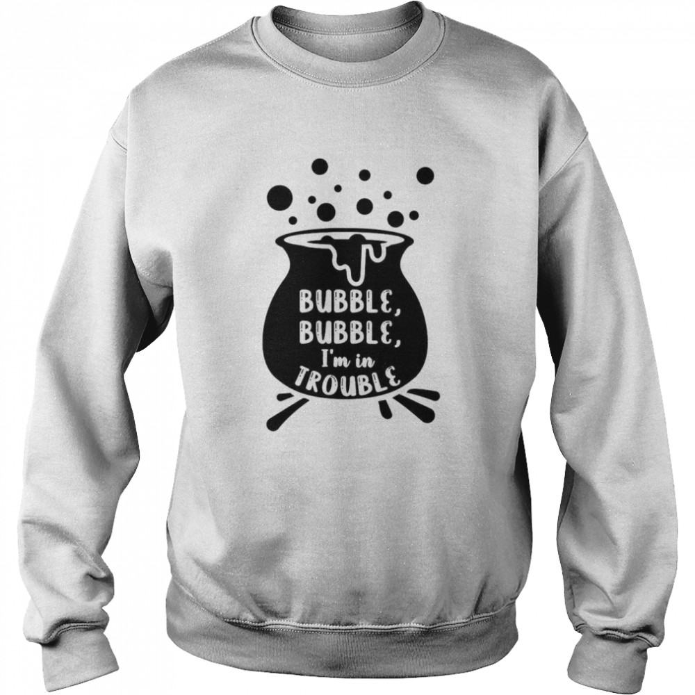 Bubble Bubble I’m In Trouble Hocus Pocus Halloween Shirt Unisex Sweatshirt