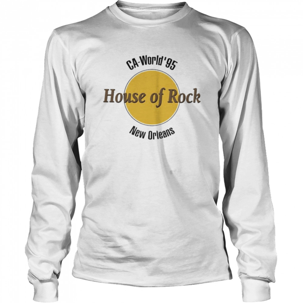 Ca World 95 House Of Rock New Orleans Shirt Long Sleeved T-Shirt