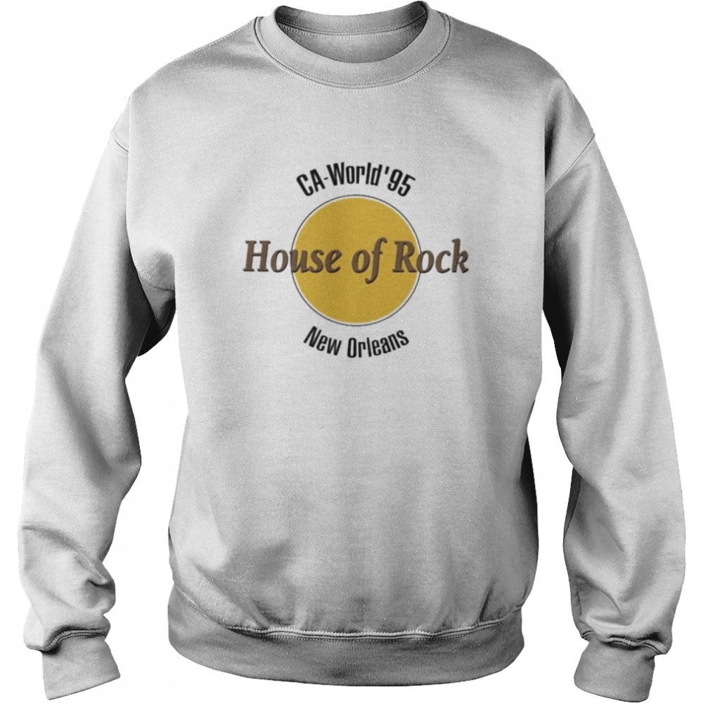 Ca World 95 House Of Rock New Orleans Shirt Unisex Sweatshirt