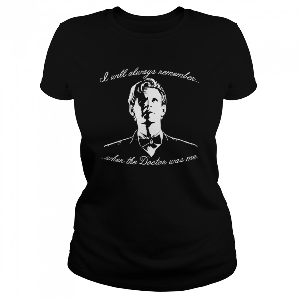 Eleventh Doctor I Will Always Remember When The Doctor Was Me Shirt Classic Women'S T-Shirt