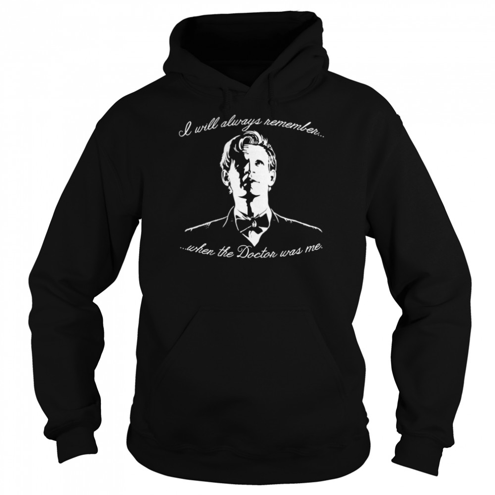 Eleventh Doctor I Will Always Remember When The Doctor Was Me Shirt Unisex Hoodie