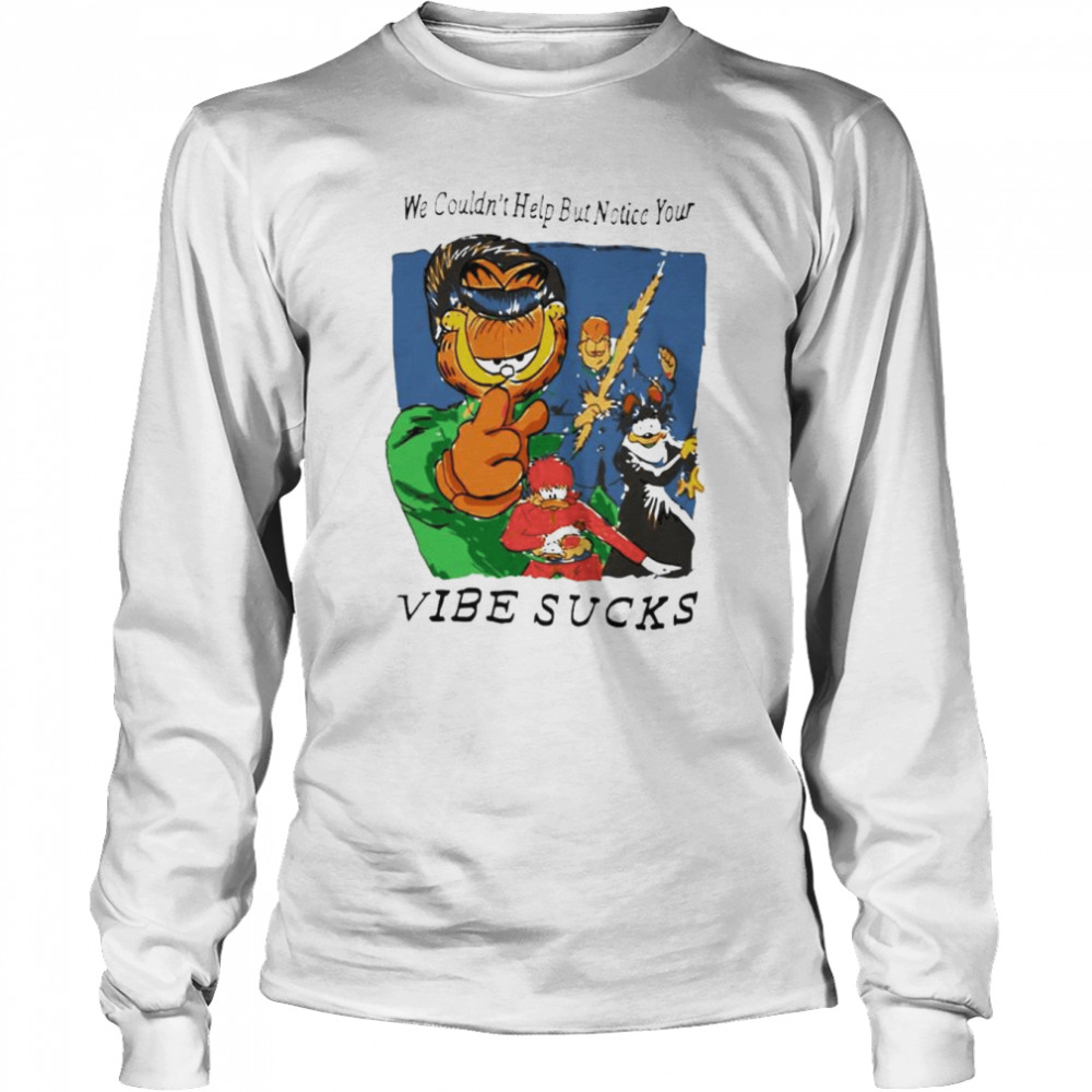 Garfield We Couldn’t Help But Notice Your Vibe Sucks Unisex T-Shirt Long Sleeved T-Shirt