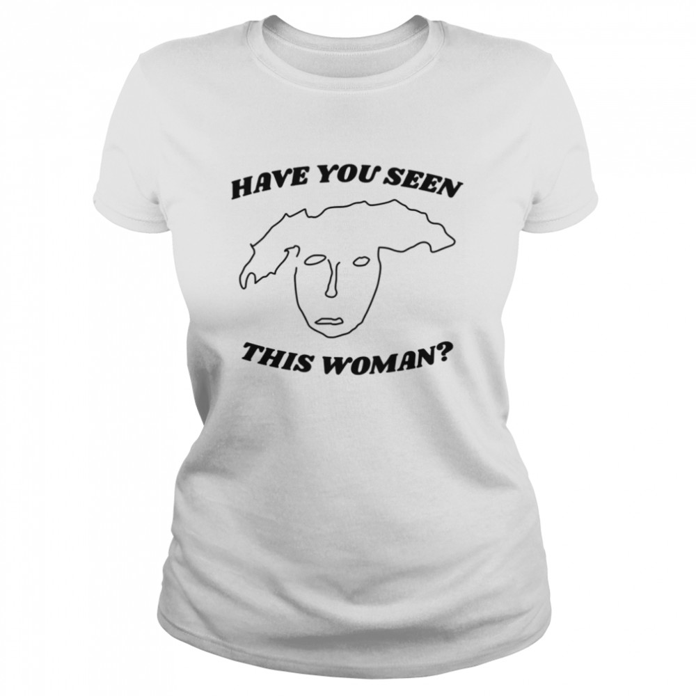 Have You Seen This Woman Finding Frances Dumb Nathan The Rehearsal Shirt Classic Womens T Shirt