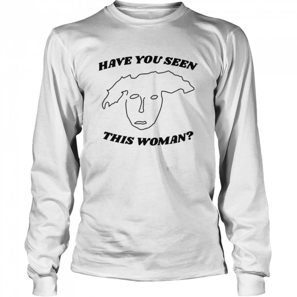 Have You Seen This Woman Finding Frances Dumb Nathan The Rehearsal Shirt Long Sleeved T Shirt