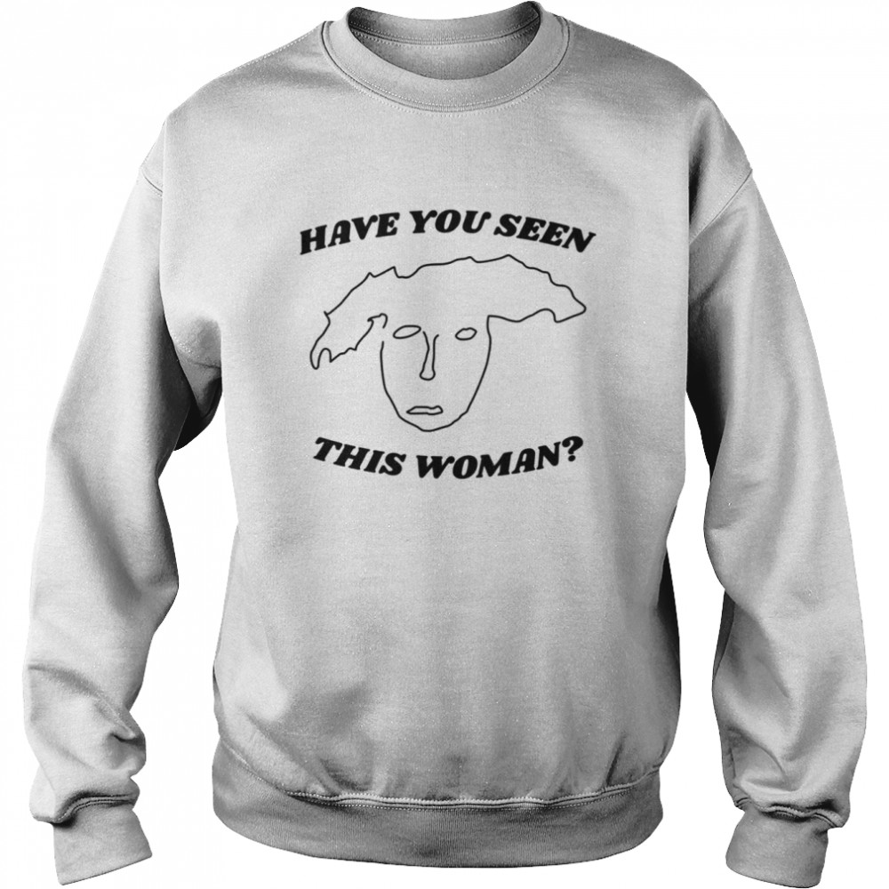Have You Seen This Woman Finding Frances Dumb Nathan The Rehearsal Shirt Unisex Sweatshirt
