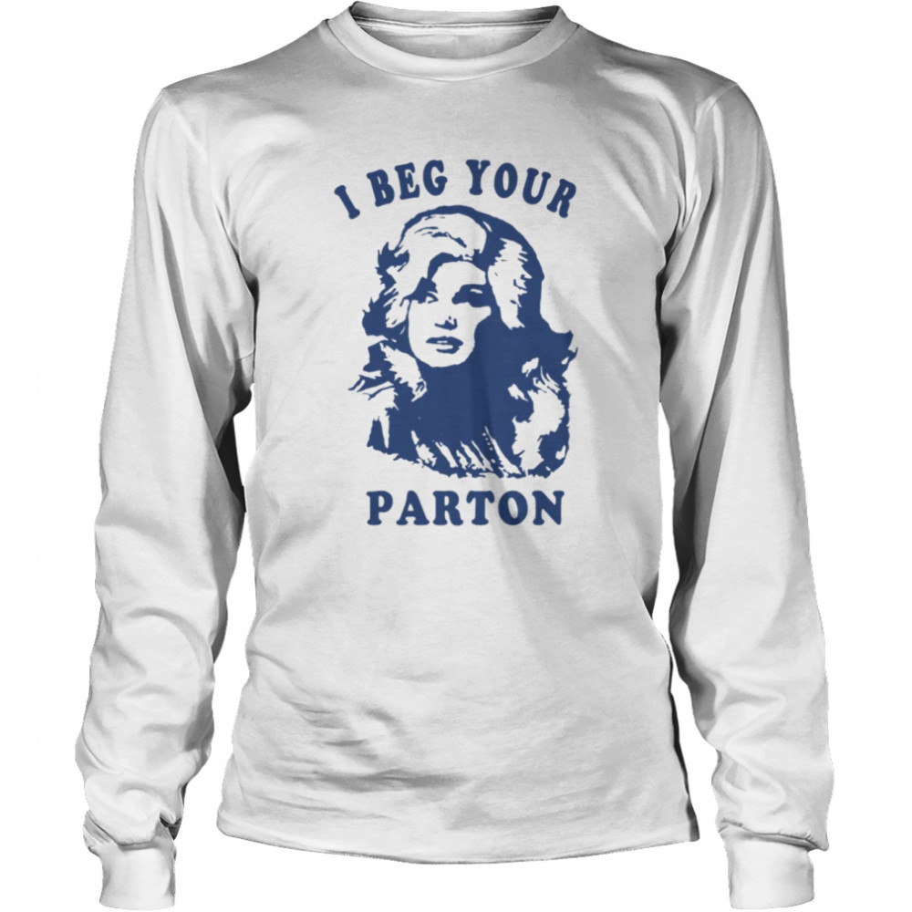 I Beg Your Parton Retro Shirt Long Sleeved T-Shirt