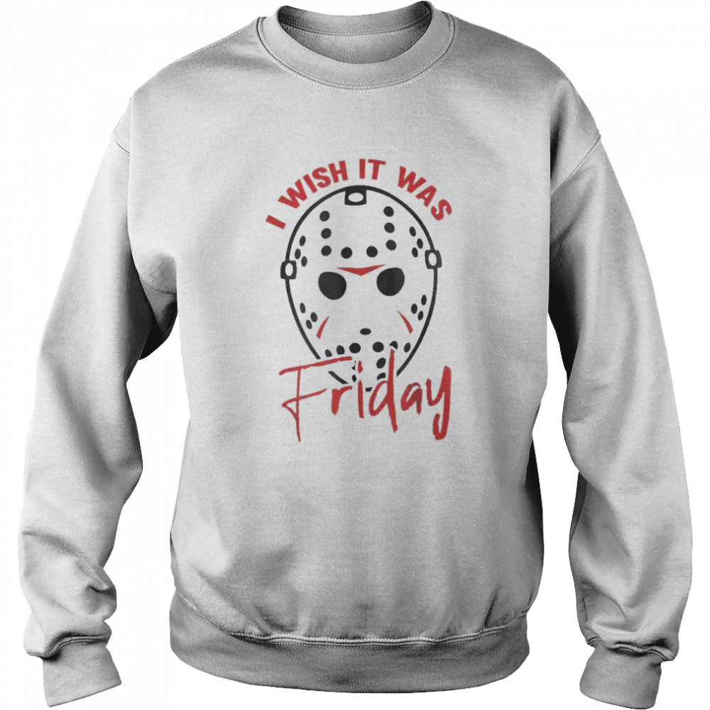 I Wish It Was Friday Halloween Costume Horror Movie T Unisex Sweatshirt