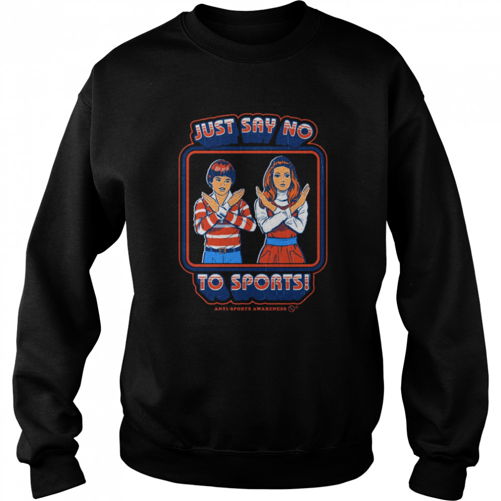 Just Say No To Sports Anti-Sports Awareness Vintage Shirt Unisex Sweatshirt