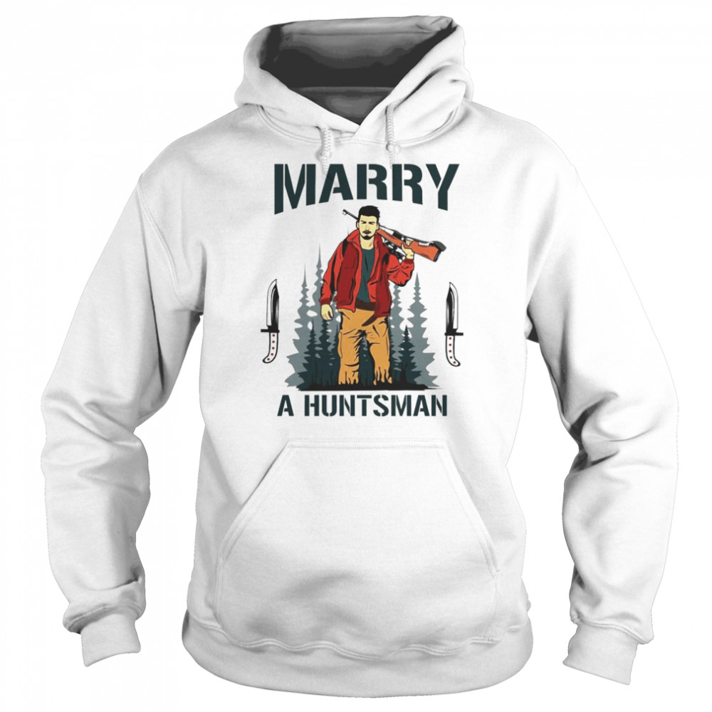 Marry A Huntsman Shirt Unisex Hoodie