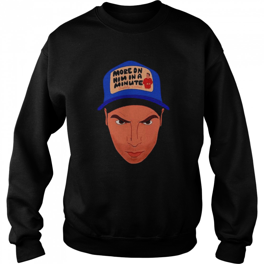 More On Him In A Minute Shirt Unisex Sweatshirt