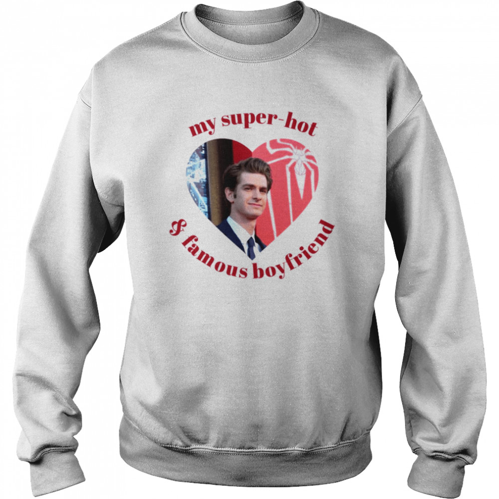 My Super Hot And Famous Boyfriend Andrew Garfield Shirt Unisex Sweatshirt