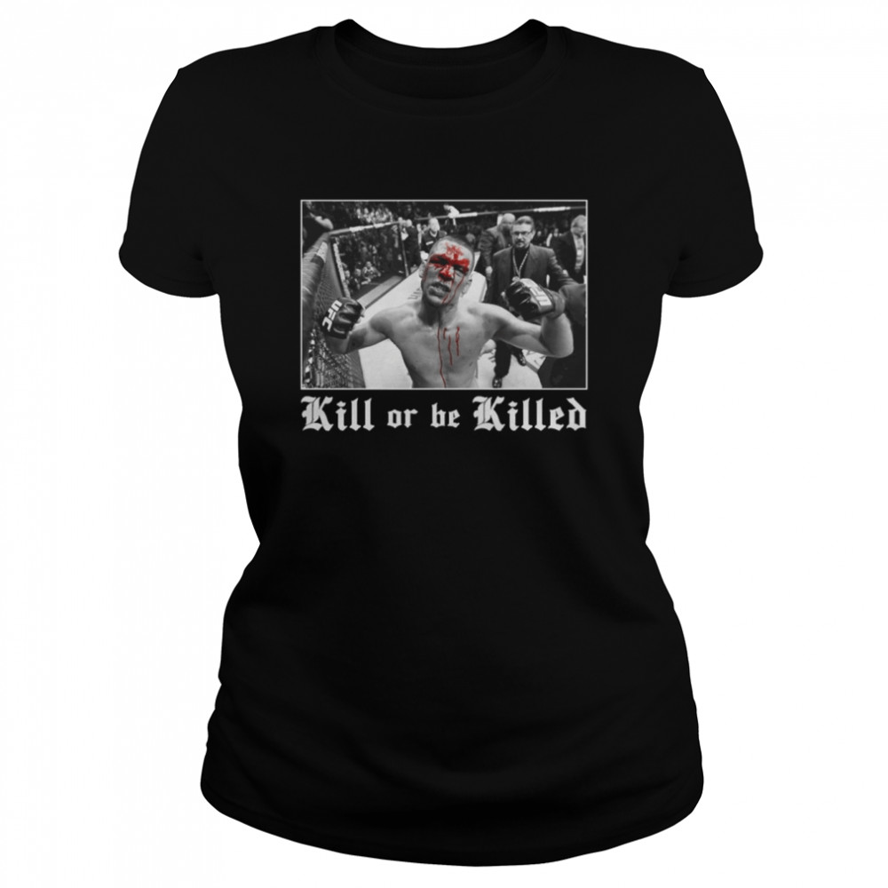 Nate Diaz Kill Or Be Killed Shirt Classic Women'S T-Shirt