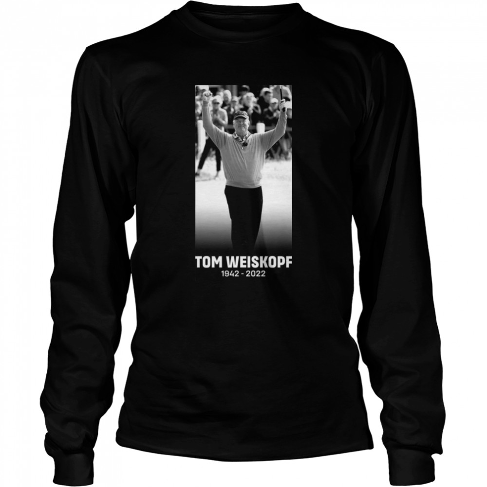 Rest In Peace Tom Weiskopf Shirt Long Sleeved T-Shirt