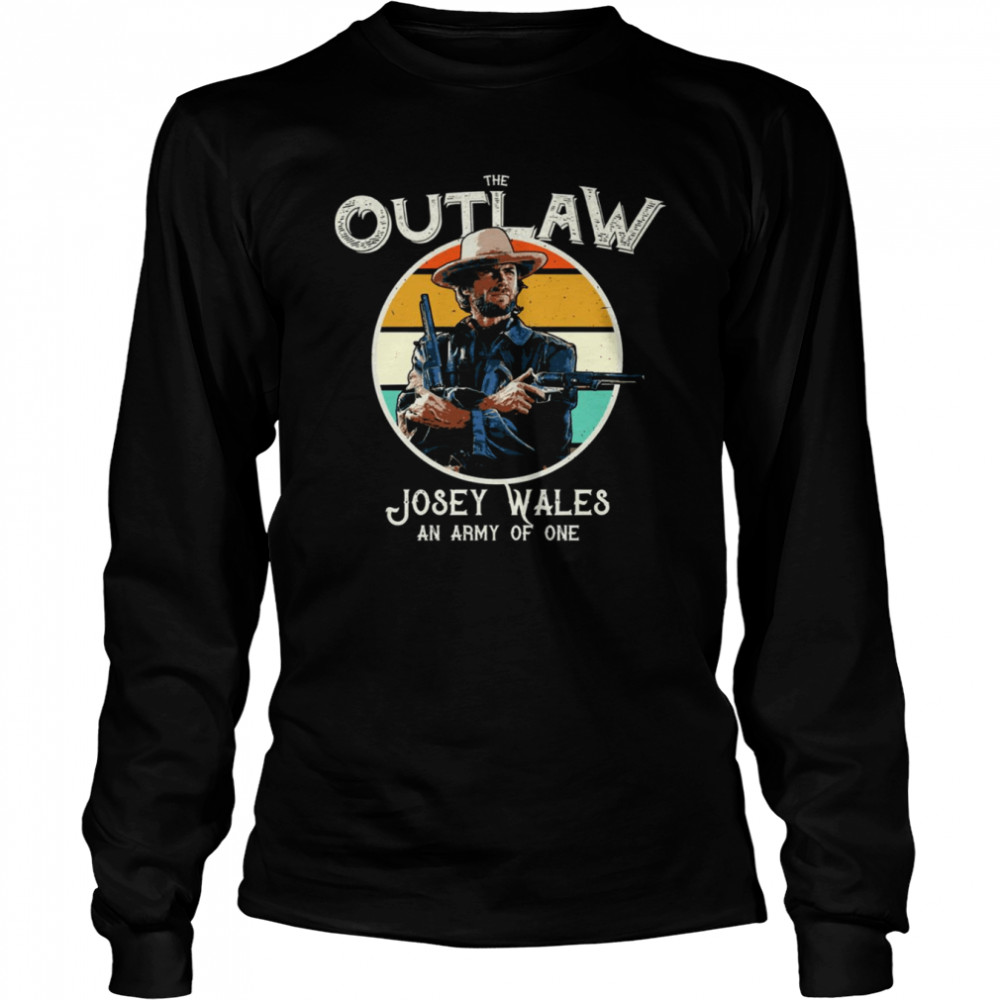 The Outlaw Josey Wales An Army Of One Shirt Long Sleeved T-Shirt
