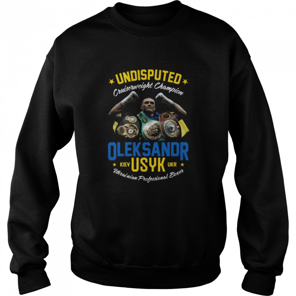 Undisputed Cruiserweight Champion Oleksandr Usyk Chenko Ole Shirt Unisex Sweatshirt