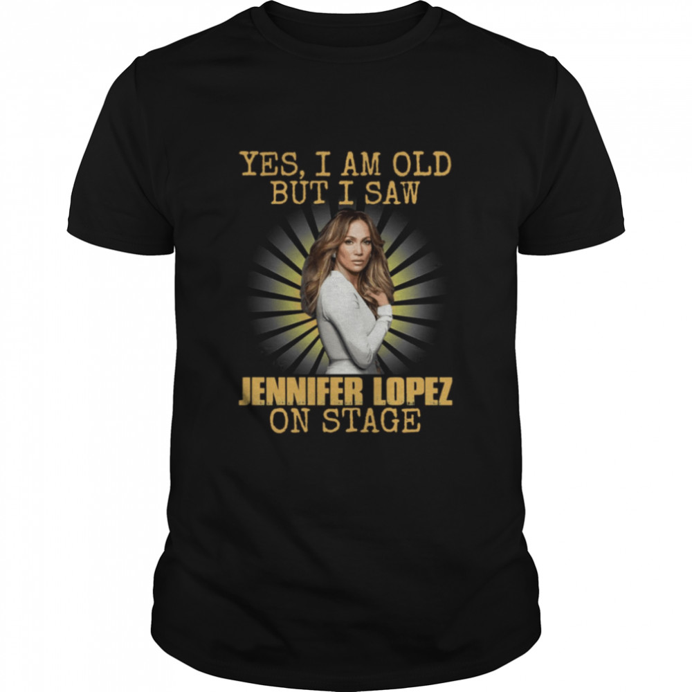 Yes I’m Old But I Saw Jennifer Lopez Diva Jlo On Stage shirt
