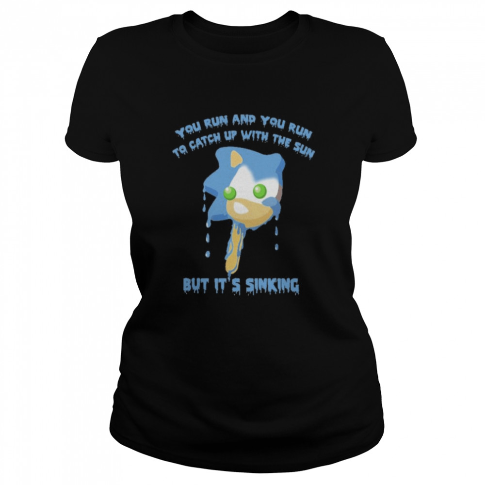 You Run And You Run To Catch Up With The Sun But It’s Sinking  Classic Women'S T-Shirt