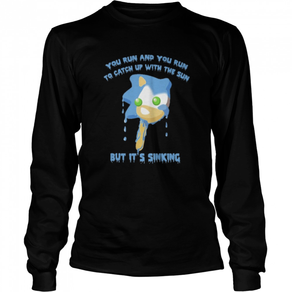 You Run And You Run To Catch Up With The Sun But It’s Sinking  Long Sleeved T-Shirt