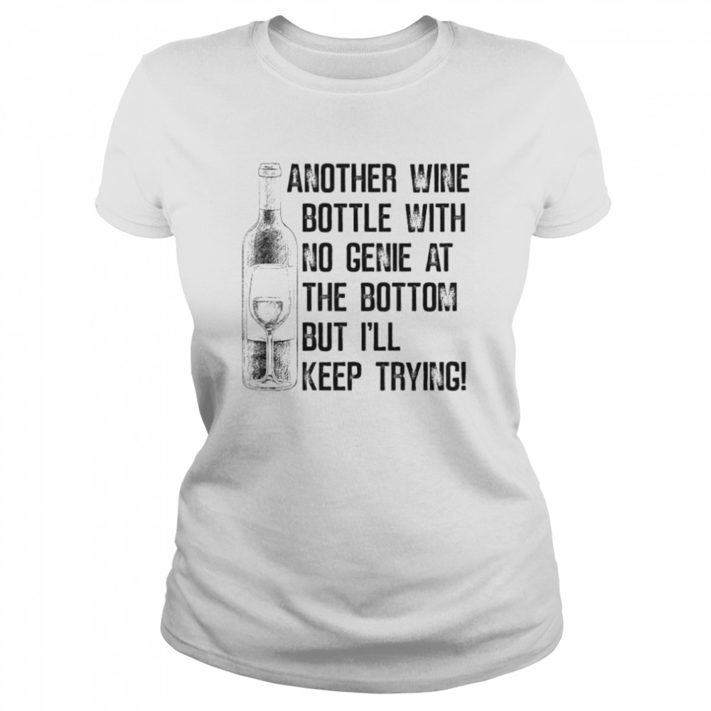 Another Wine Bottle With No Genie At The Bottom Shirt Classic Women'S T-Shirt