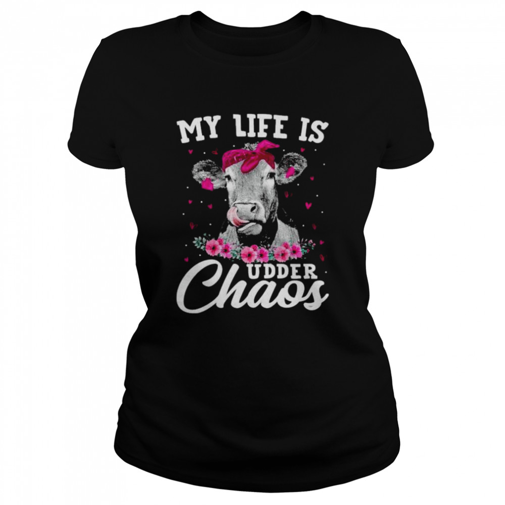 Cow My Life Is Udder Chaos Shirt Classic Women'S T-Shirt