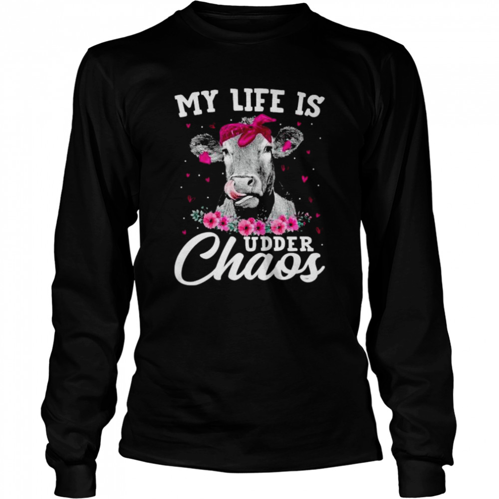 Cow My Life Is Udder Chaos Shirt Long Sleeved T-Shirt