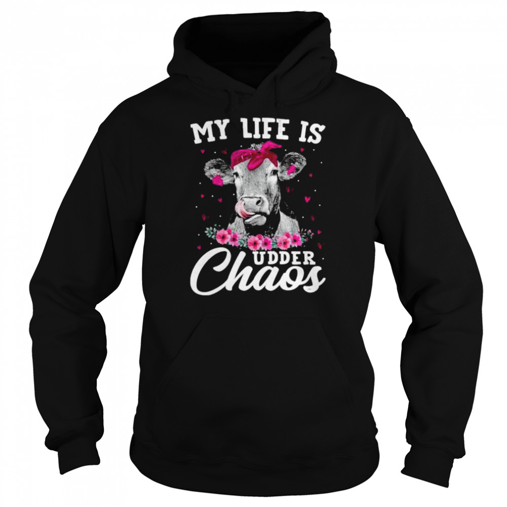 Cow My Life Is Udder Chaos Shirt Unisex Hoodie