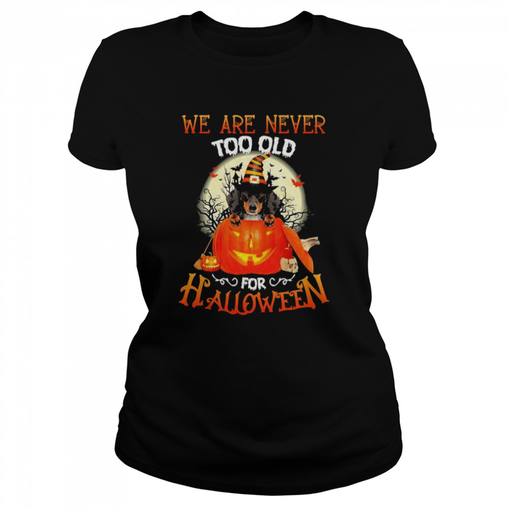 Dachshund Witch We Are Never Too Old For Halloween 2022 Shirt Classic Women'S T-Shirt