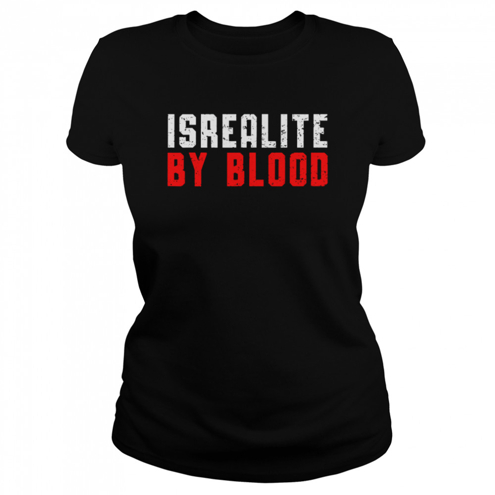 Israelite By Blood True Hebrew Jewish Country Israel T- Classic Women'S T-Shirt