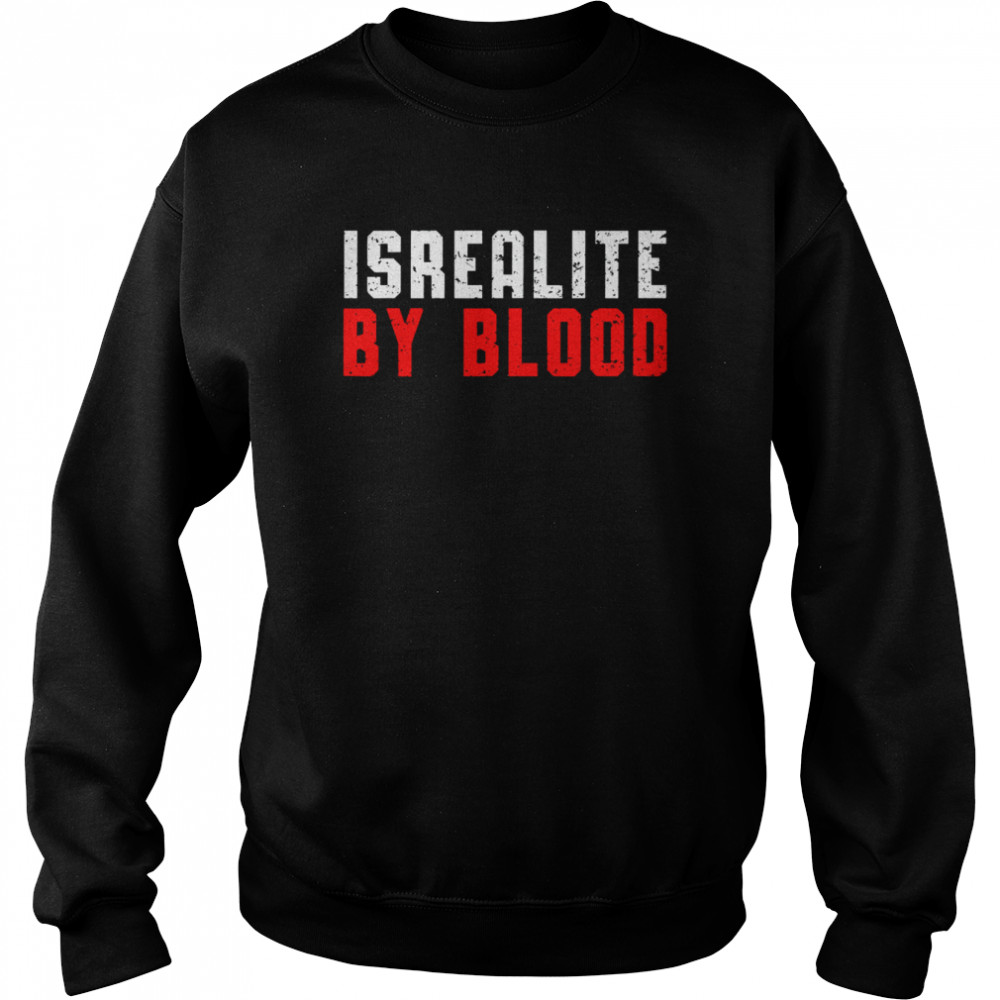 Israelite By Blood True Hebrew Jewish Country Israel T- Unisex Sweatshirt