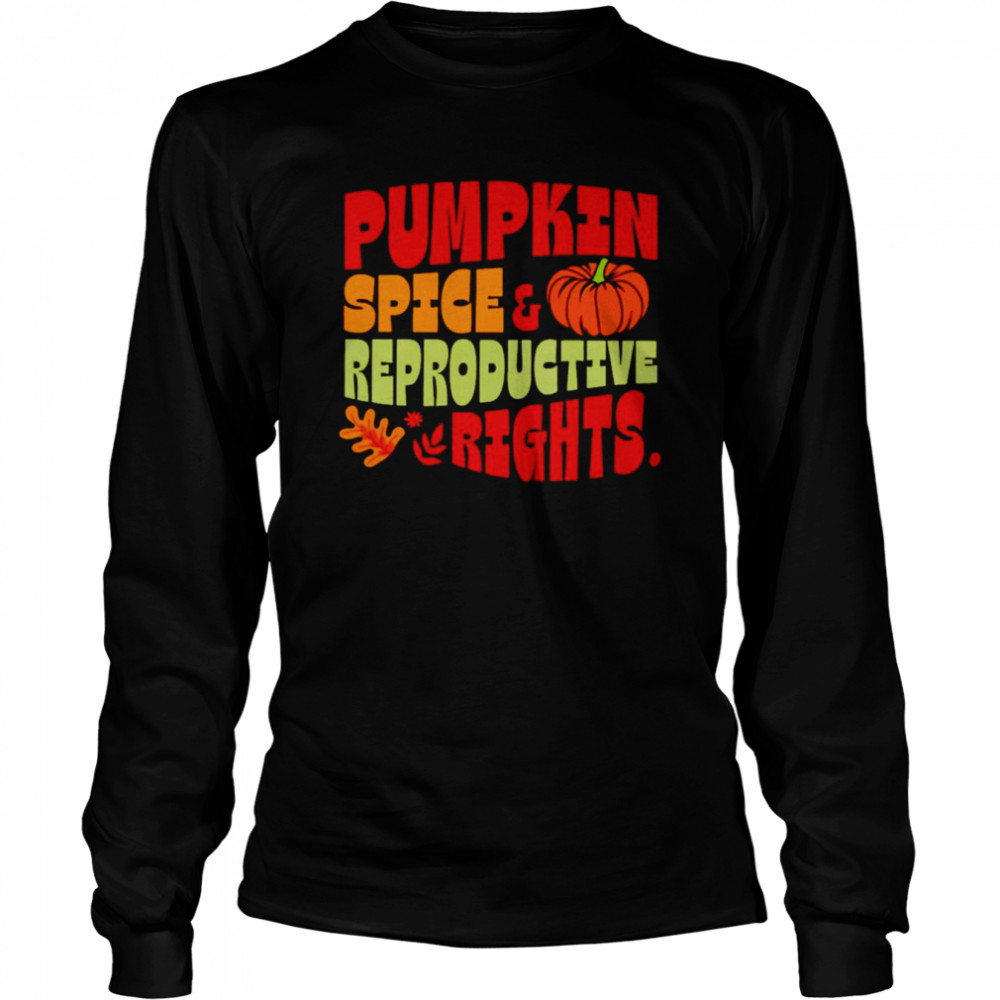 Pumpkin Spice And Reproductive Rights T-Shirt Long Sleeved T-Shirt