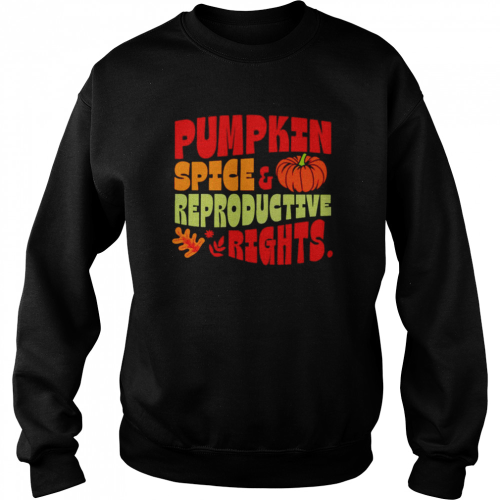 Pumpkin Spice And Reproductive Rights T-Shirt Unisex Sweatshirt