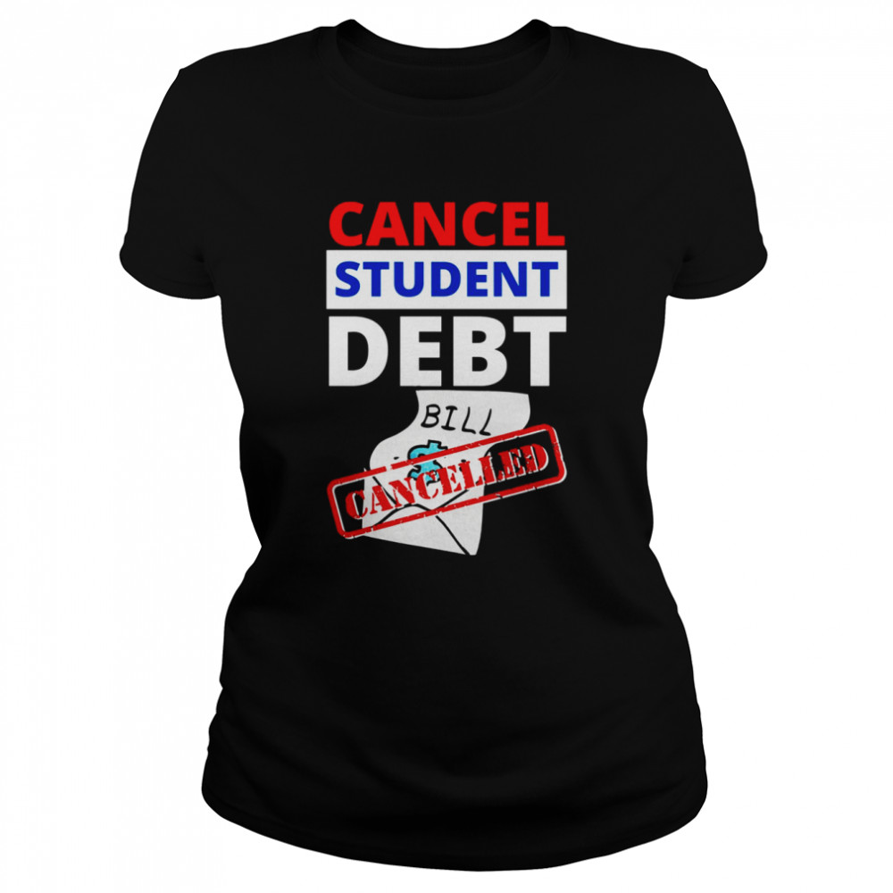 Cancel Student Debt Bill Design Student Loan Shirt Classic Womens T Shirt