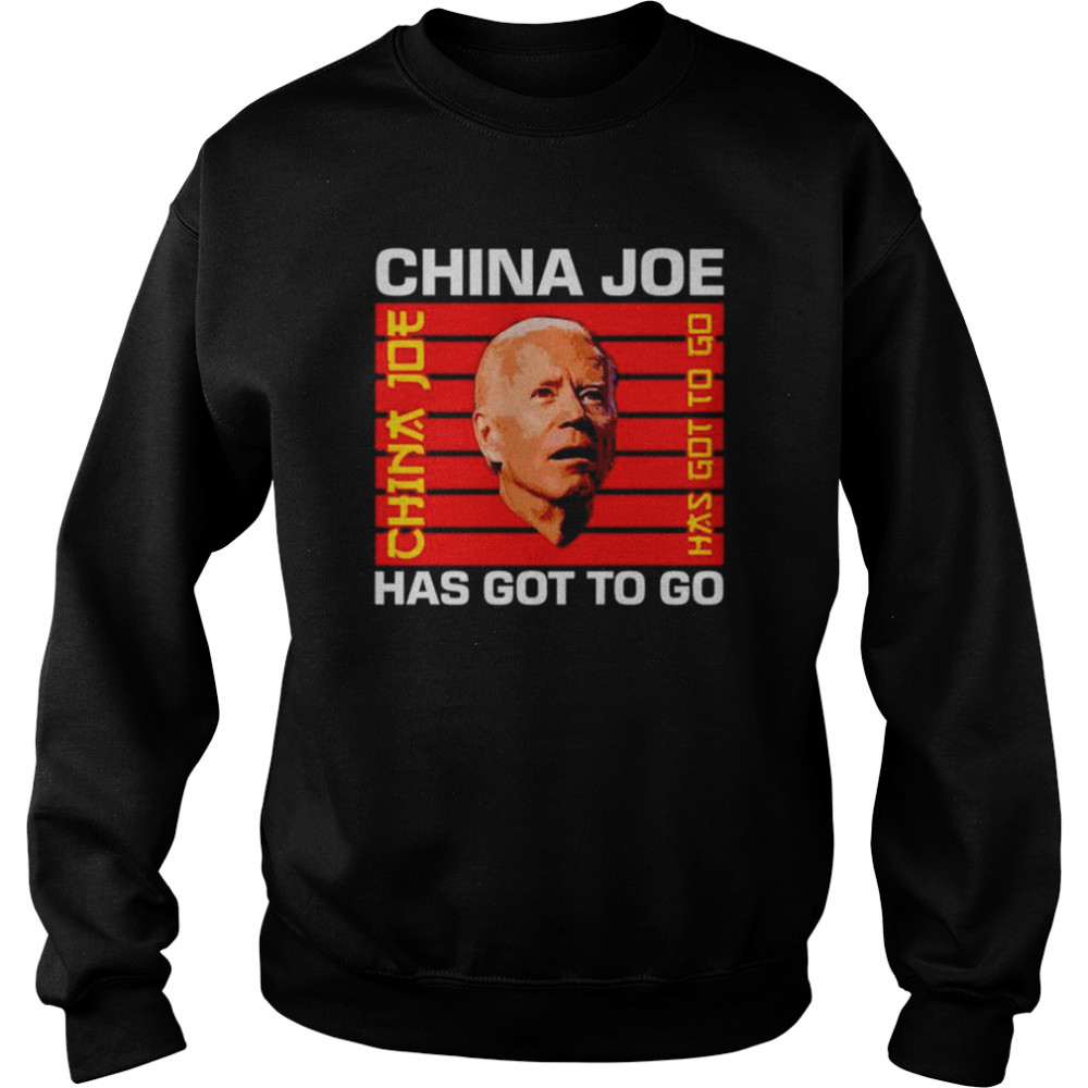 China Joe Has Got To Go Shirt Unisex Sweatshirt