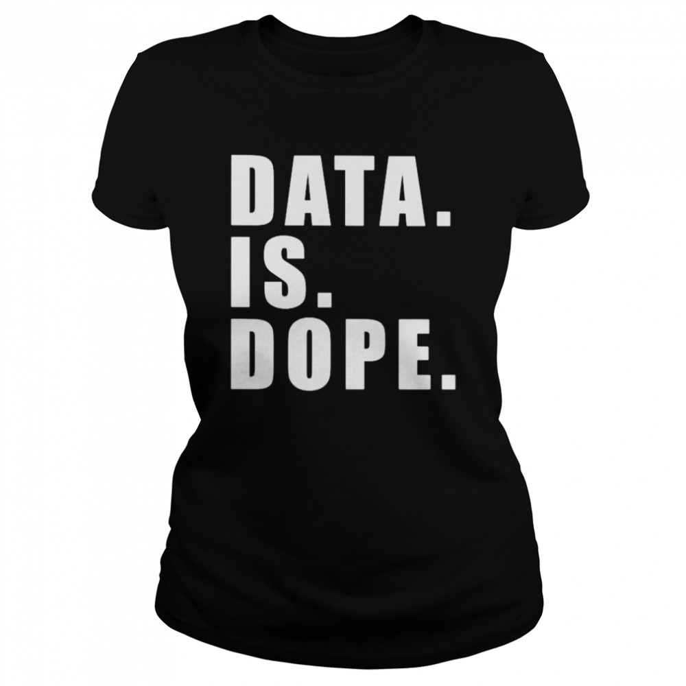Data Is Dope Shirt Classic Womens T Shirt