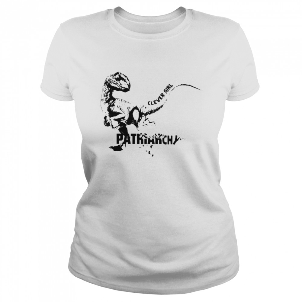 Dinosaur Clever Girl Patriarchy Shirt Classic Womens T Shirt