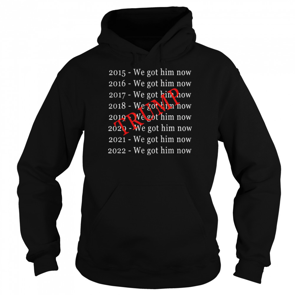 Donald Trump We Got Him Now For 8 Years T Unisex Hoodie