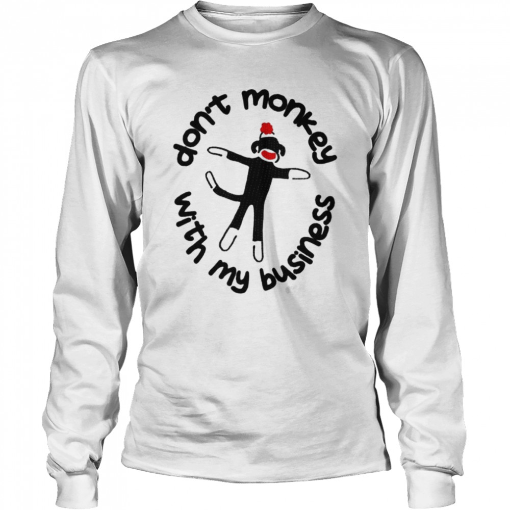Don’t Monkey With My Business Shirt Long Sleeved T-Shirt