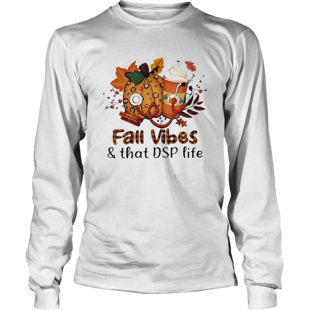 Fall Vibes And That Dsp Life Long Sleeved T Shirt