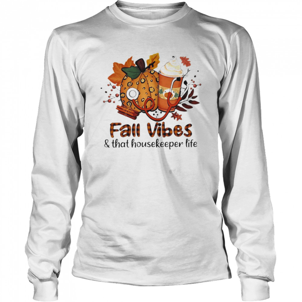 Fall Vibes And That Housekeeper Life  Long Sleeved T-Shirt