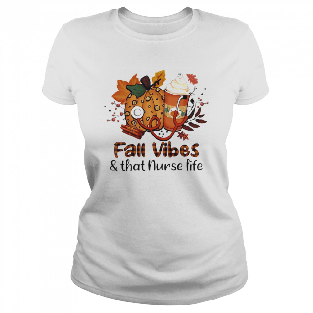 Fall Vibes And That Nurse Life  Classic Women'S T-Shirt