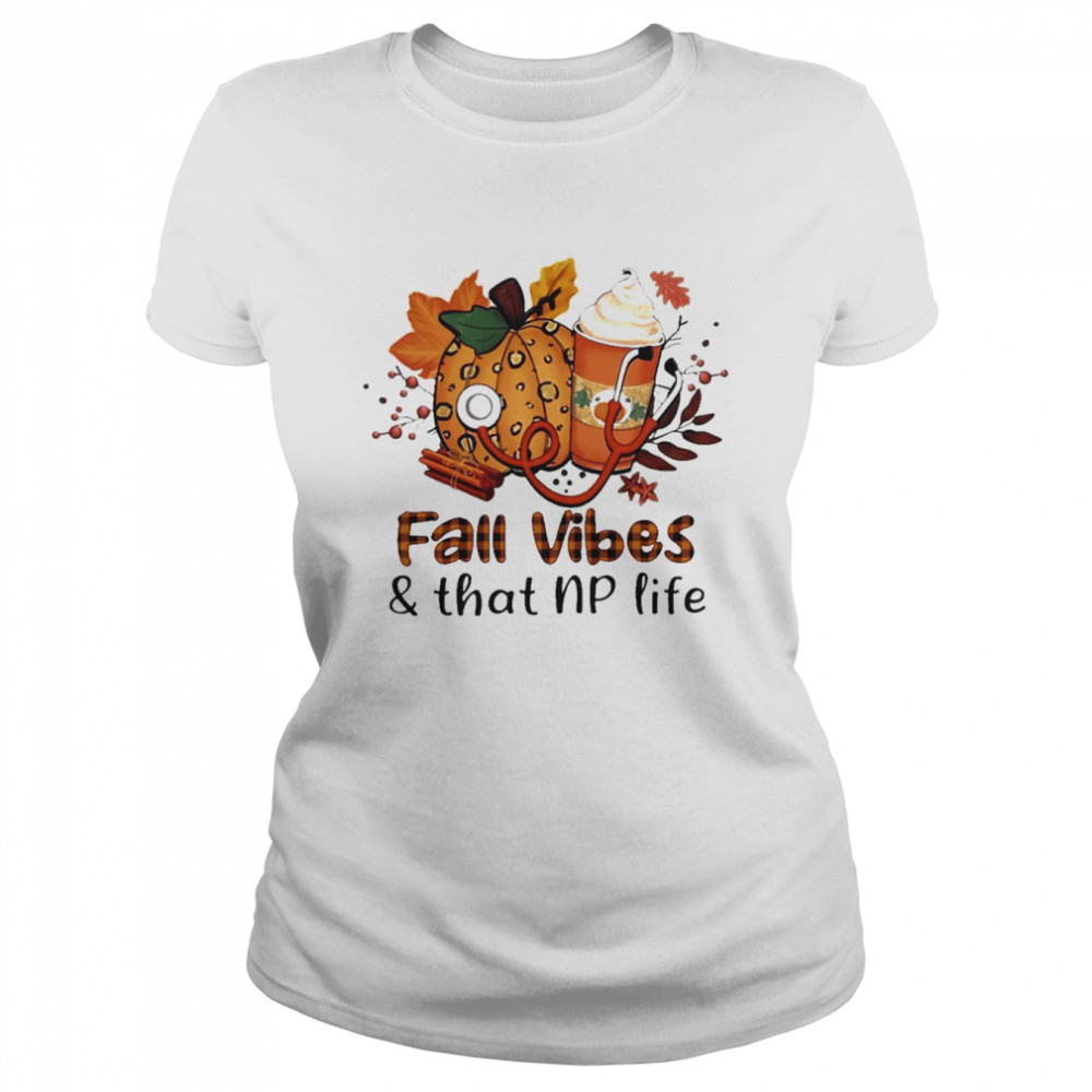 Fall Vibes And That Nurse Practitioner Life  Classic Women'S T-Shirt