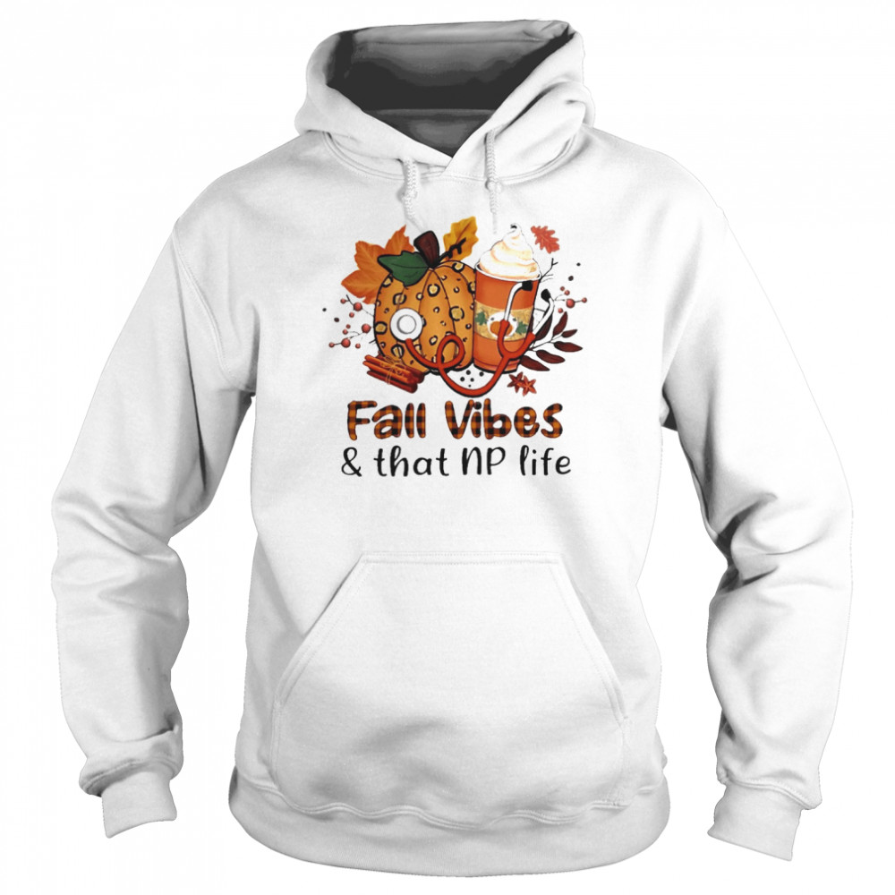 Fall Vibes And That Nurse Practitioner Life Unisex Hoodie