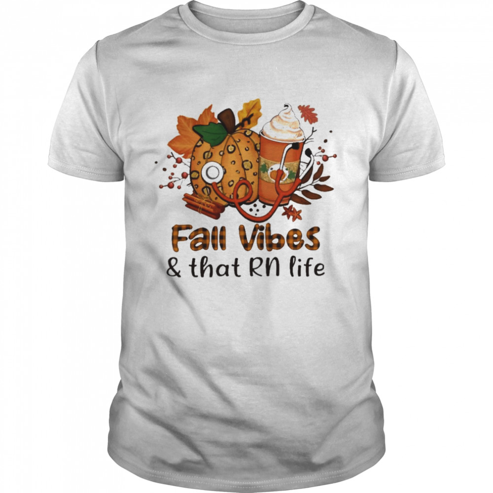 Fall Vibes And That Registered Nurse Life Shirt