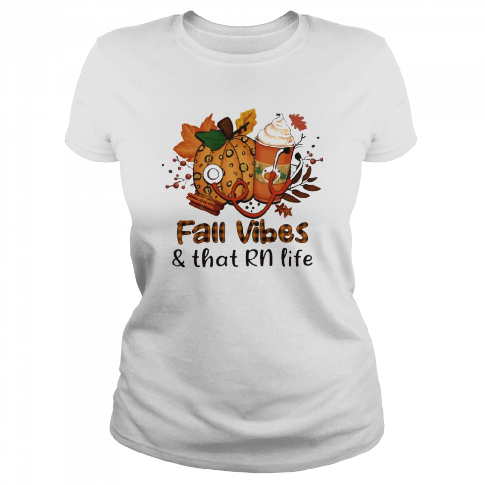 Fall Vibes And That Registered Nurse Life Classic Womens T Shirt