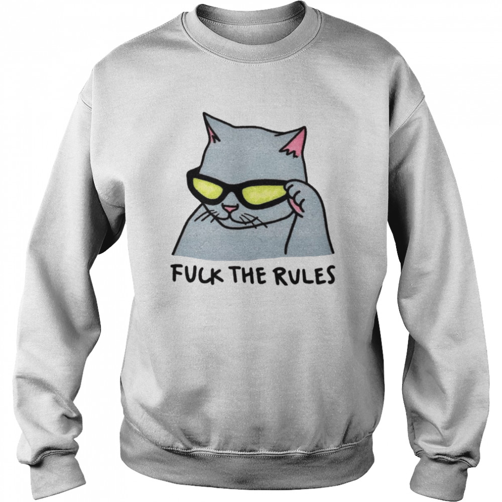Fuck The Rules Meow Cat Shirt Unisex Sweatshirt