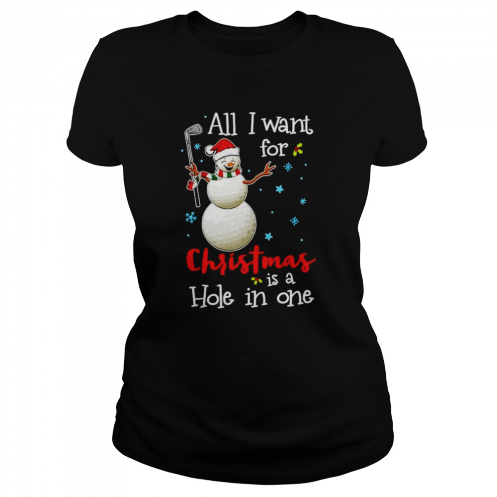 Golf All I Want For Christmas Is A Hole In One Shirt Classic Womens T Shirt