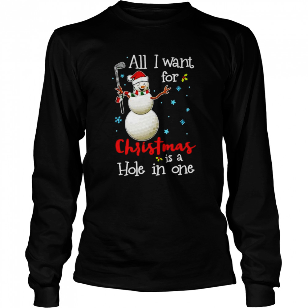Golf All I Want For Christmas Is A Hole In One Shirt Long Sleeved T Shirt
